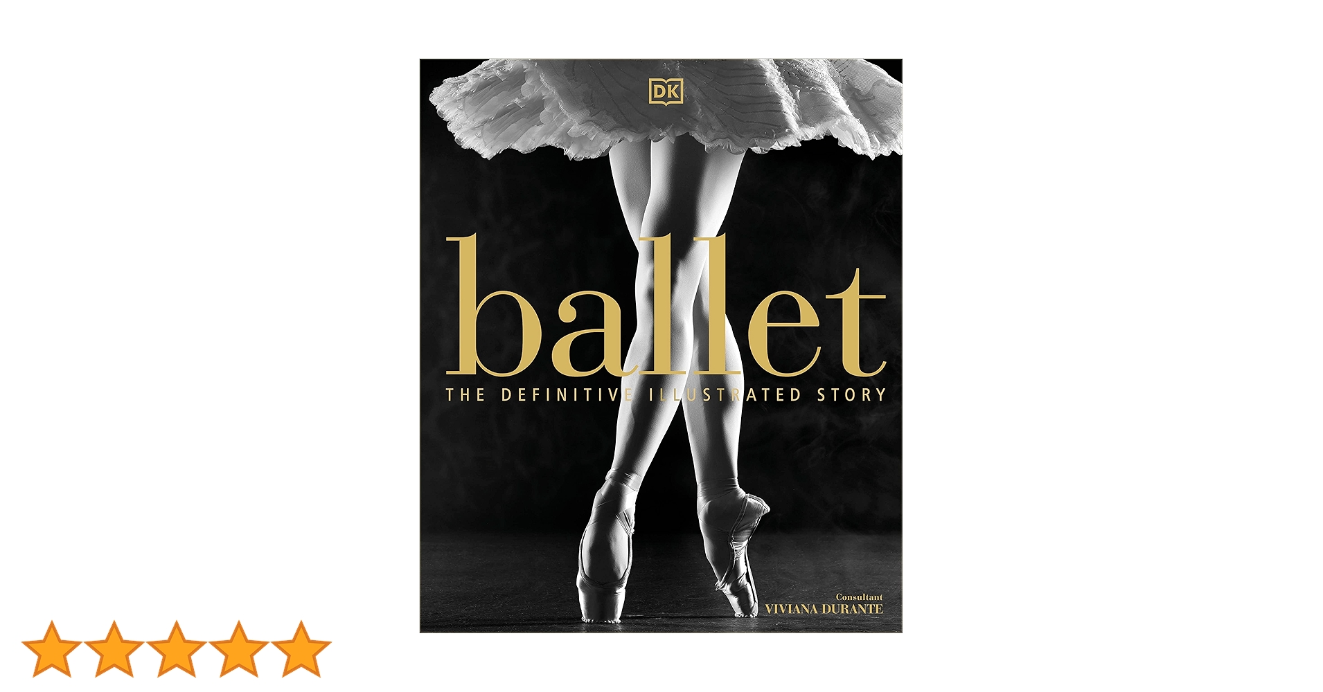Ballet: The Definitive Illustrated Story - DK, Durante, Viviana
